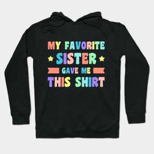 My Favorite Sister Gave Me This Shirt (Rainbow) Hoodie